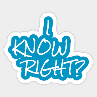 I KNOW RIGHT? Sticker